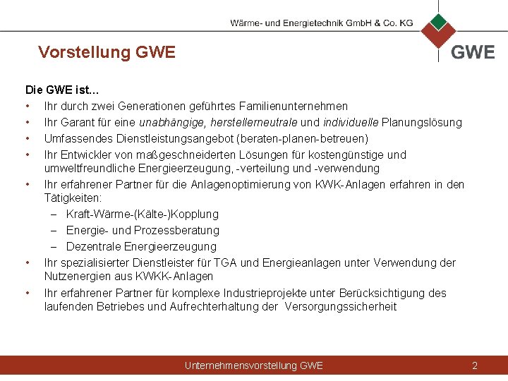 Vorstellung GWE Die GWE ist… • Ihr durch zwei Generationen geführtes Familienunternehmen • Ihr