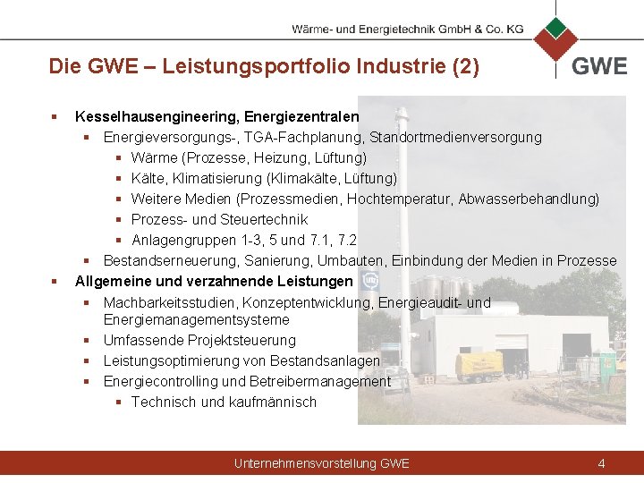 Die GWE – Leistungsportfolio Industrie (2) § § Kesselhausengineering, Energiezentralen § Energieversorgungs-, TGA-Fachplanung, Standortmedienversorgung