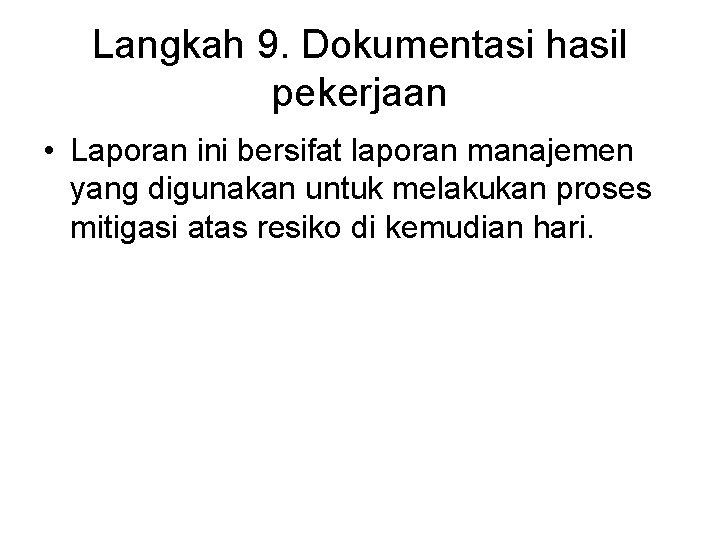 Langkah 9. Dokumentasi hasil pekerjaan • Laporan ini bersifat laporan manajemen yang digunakan untuk