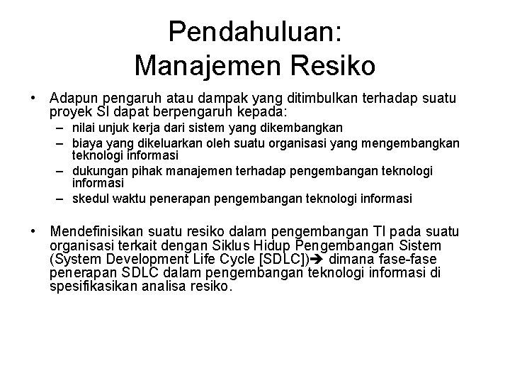 Pendahuluan: Manajemen Resiko • Adapun pengaruh atau dampak yang ditimbulkan terhadap suatu proyek SI