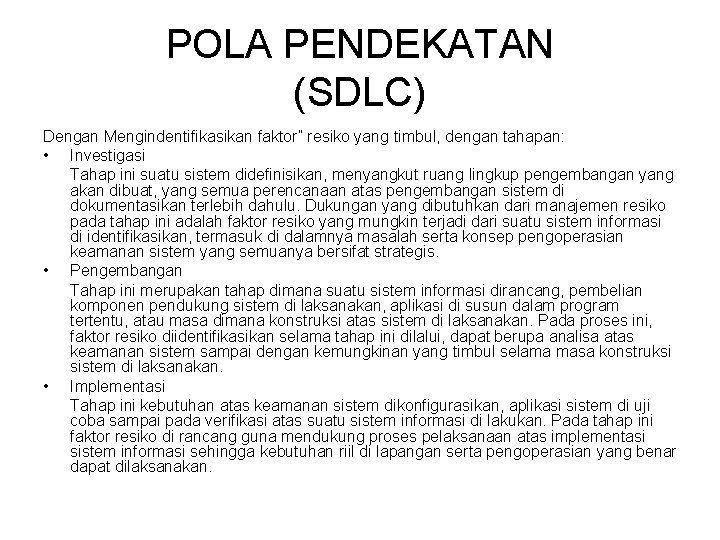 POLA PENDEKATAN (SDLC) Dengan Mengindentifikasikan faktor” resiko yang timbul, dengan tahapan: • Investigasi Tahap