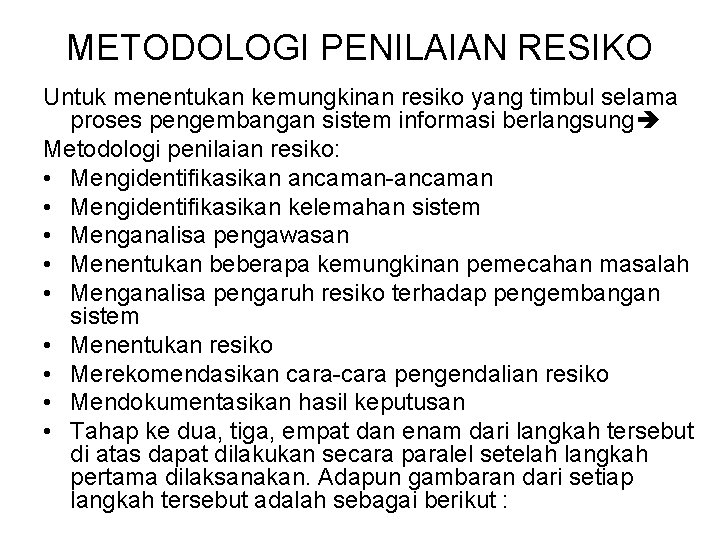 METODOLOGI PENILAIAN RESIKO Untuk menentukan kemungkinan resiko yang timbul selama proses pengembangan sistem informasi