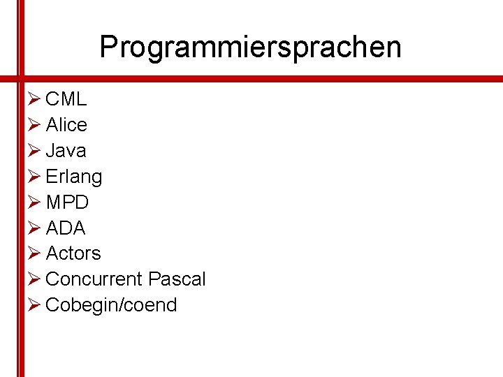 Programmiersprachen Ø CML Ø Alice Ø Java Ø Erlang Ø MPD Ø ADA Ø