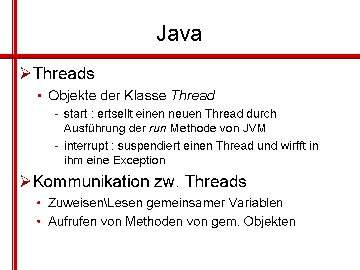 Java ØThreads • Objekte der Klasse Thread - start : ertsellt einen neuen Thread