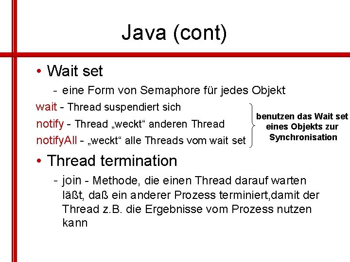 Java (cont) • Wait set - eine Form von Semaphore für jedes Objekt wait