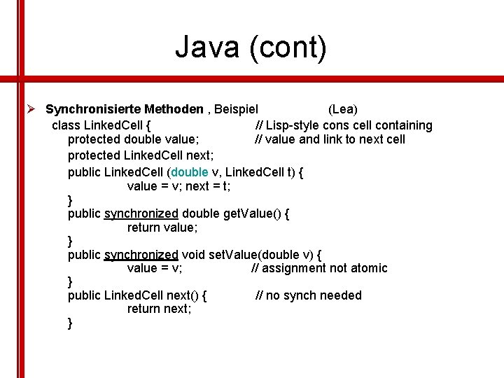 Java (cont) Ø Synchronisierte Methoden , Beispiel (Lea) class Linked. Cell { // Lisp-style