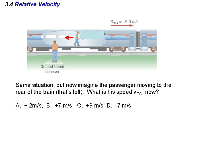 3. 4 Relative Velocity Same situation, but now imagine the passenger moving to the
