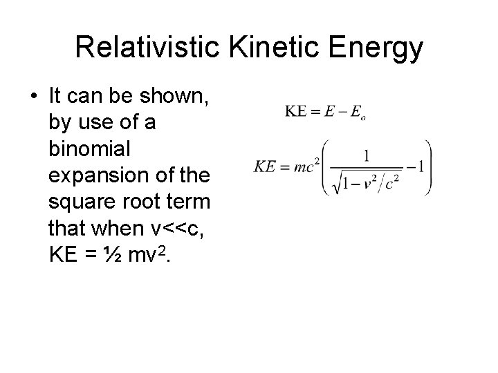 Relativistic Kinetic Energy • It can be shown, by use of a binomial expansion