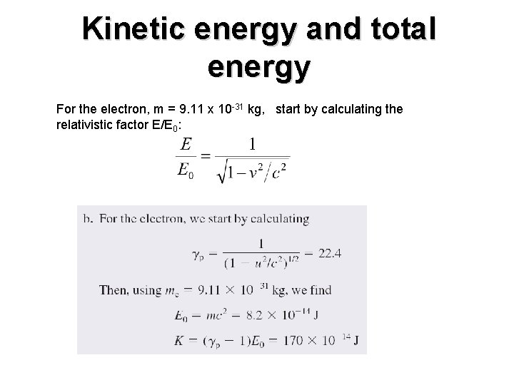 Kinetic energy and total energy For the electron, m = 9. 11 x 10