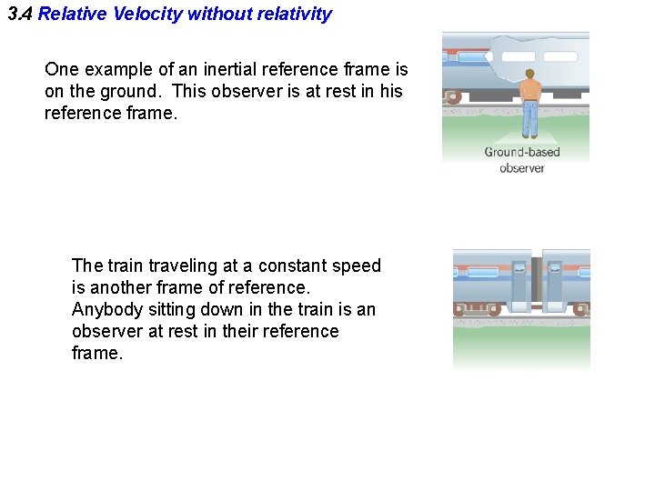 3. 4 Relative Velocity without relativity One example of an inertial reference frame is