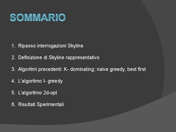 SOMMARIO 1. Ripasso interrogazioni Skyline 2. Definizione di Skyline rappresentativo 3. Algoritmi precedenti: K-
