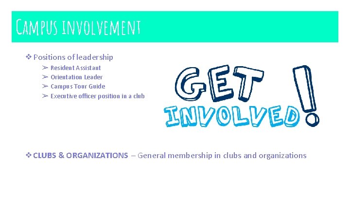 Campus involvement ❖Positions of leadership ➢ Resident Assistant ➢ Orientation Leader ➢ Campus Tour