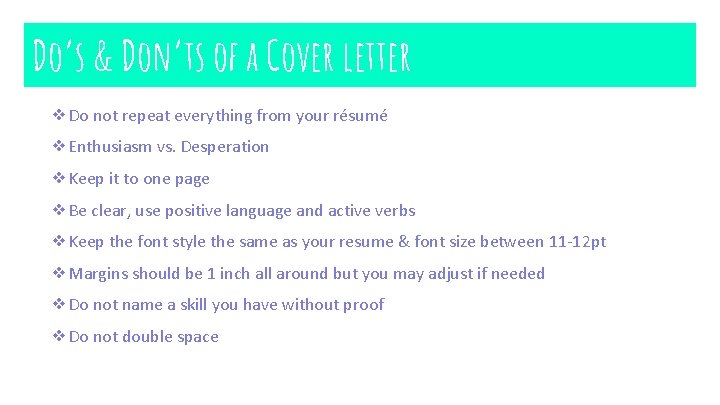 Do’s & Don’ts of a Cover letter ❖Do not repeat everything from your résumé