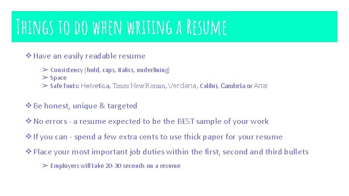 Things to do when writing a Resume ❖Have an easily readable resume ➢ Consistency