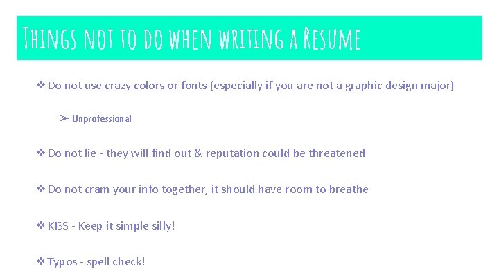 Things not to do when writing a Resume ❖Do not use crazy colors or