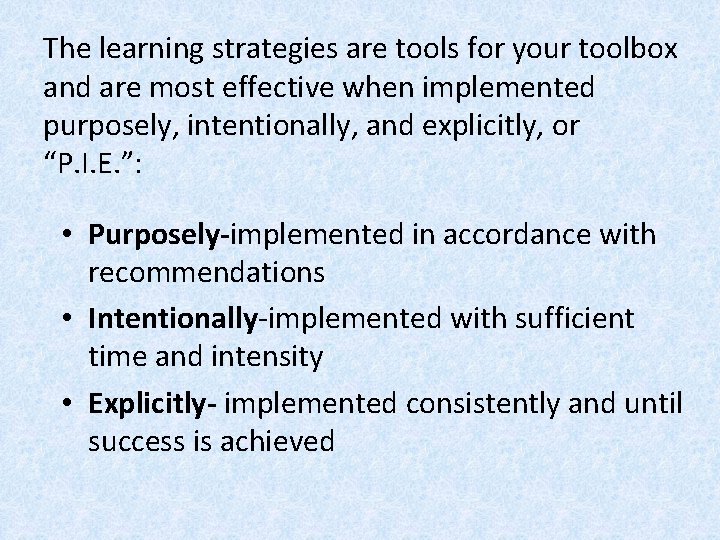 The learning strategies are tools for your toolbox and are most effective when implemented