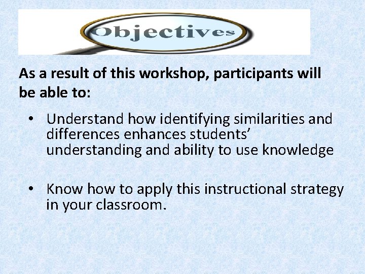 As a result of this workshop, participants will be able to: • Understand how