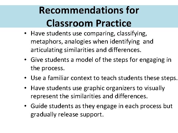 Recommendations for Classroom Practice • Have students use comparing, classifying, metaphors, analogies when identifying
