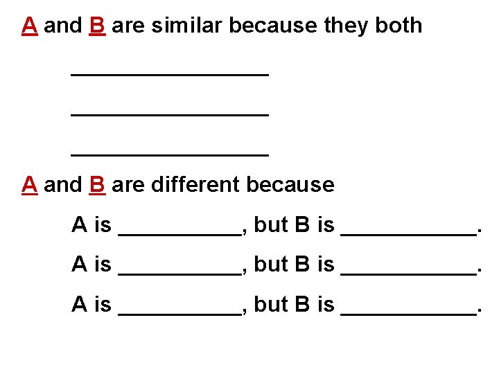 A and B are similar because they both ________________ A and B are different