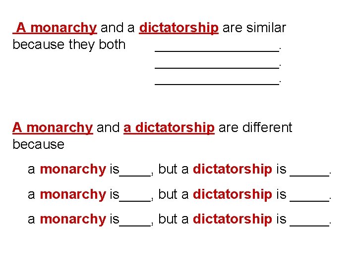 A monarchy and a dictatorship are similar because they both ________________. A monarchy and