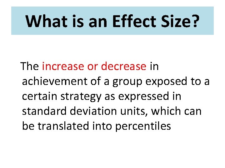 What is an Effect Size? The increase or decrease in achievement of a group