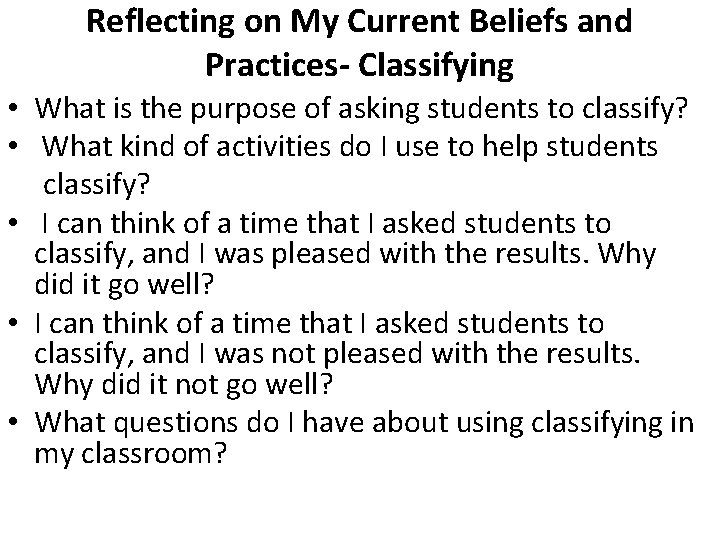 Reflecting on My Current Beliefs and Practices- Classifying • What is the purpose of