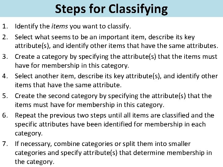 Steps for Classifying 1. Identify the items you want to classify. 2. Select what