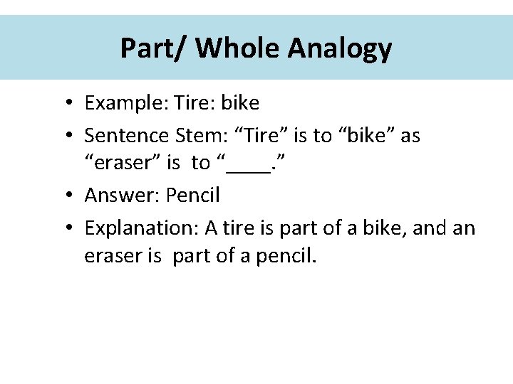 Part/ Whole Analogy • Example: Tire: bike • Sentence Stem: “Tire” is to “bike”