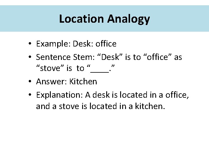 Location Analogy • Example: Desk: office • Sentence Stem: “Desk” is to “office” as