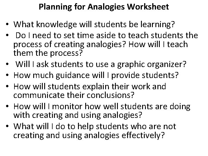 Planning for Analogies Worksheet • What knowledge will students be learning? • Do I