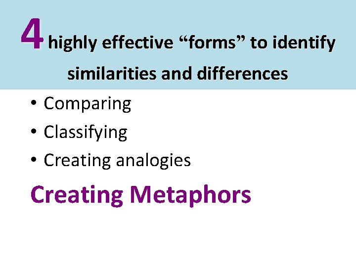 4 highly effective “forms” to identify similarities and differences • Comparing • Classifying •