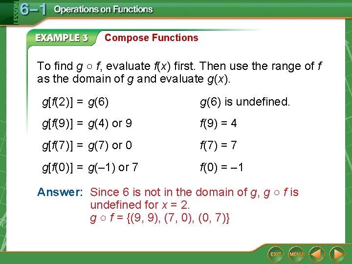 Compose Functions To find g ○ f, evaluate f(x) first. Then use the range Compose Functions To find g ○ f, evaluate f(x) first. Then use the range