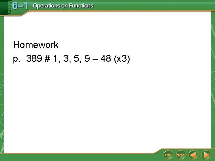 Homework p. 389 # 1, 3, 5, 9 – 48 (x 3) Homework p. 389 # 1, 3, 5, 9 – 48 (x 3)