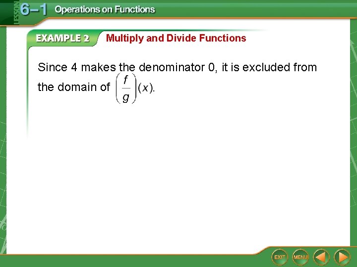 Multiply and Divide Functions Since 4 makes the denominator 0, it is excluded from Multiply and Divide Functions Since 4 makes the denominator 0, it is excluded from