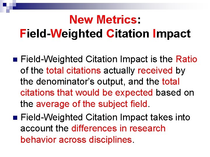 New Metrics: Field-Weighted Citation Impact is the Ratio of the total citations actually received