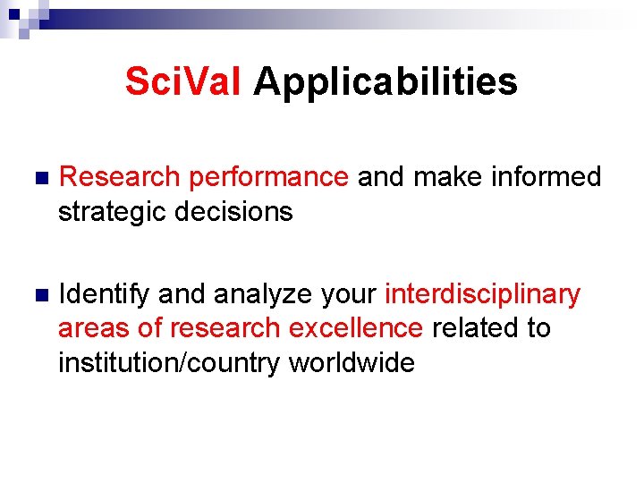 Sci. Val Applicabilities n Research performance and make informed strategic decisions n Identify and