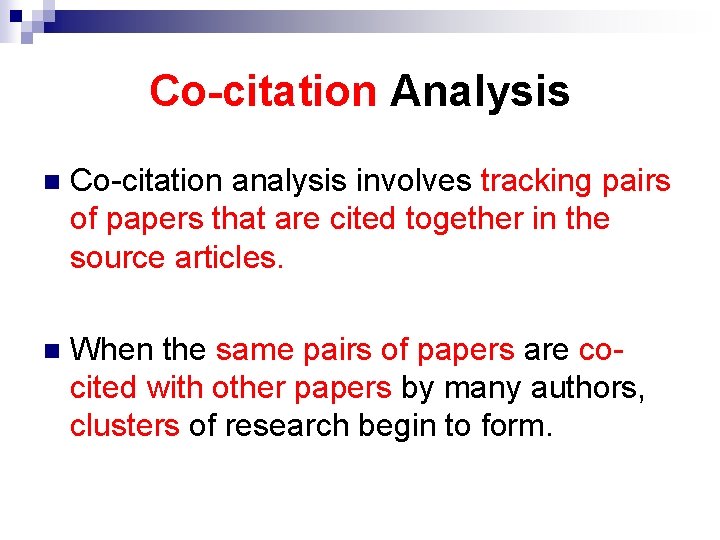 Co-citation Analysis n Co-citation analysis involves tracking pairs of papers that are cited together