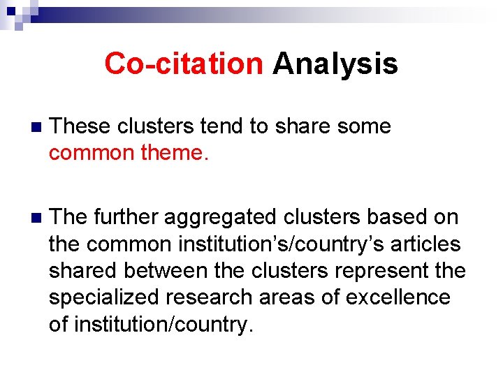 Co-citation Analysis n These clusters tend to share some common theme. n The further