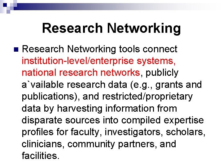 Research Networking n Research Networking tools connect institution-level/enterprise systems, national research networks, publicly a`vailable