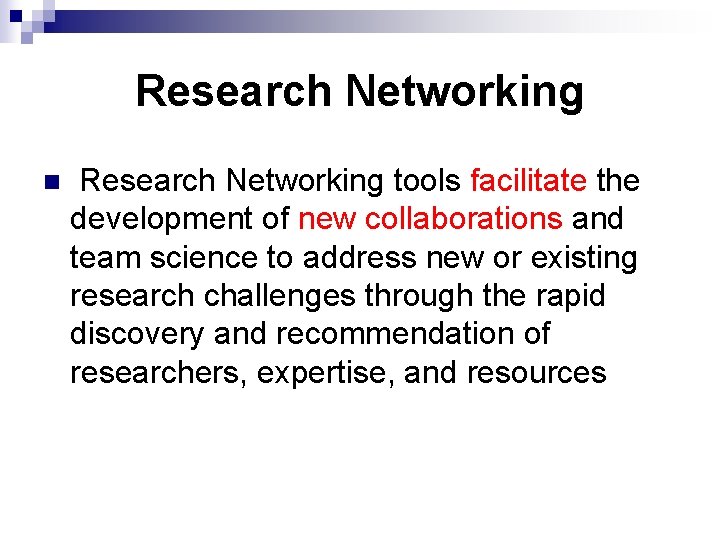 Research Networking n Research Networking tools facilitate the development of new collaborations and team