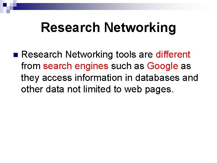 Research Networking n Research Networking tools are different from search engines such as Google