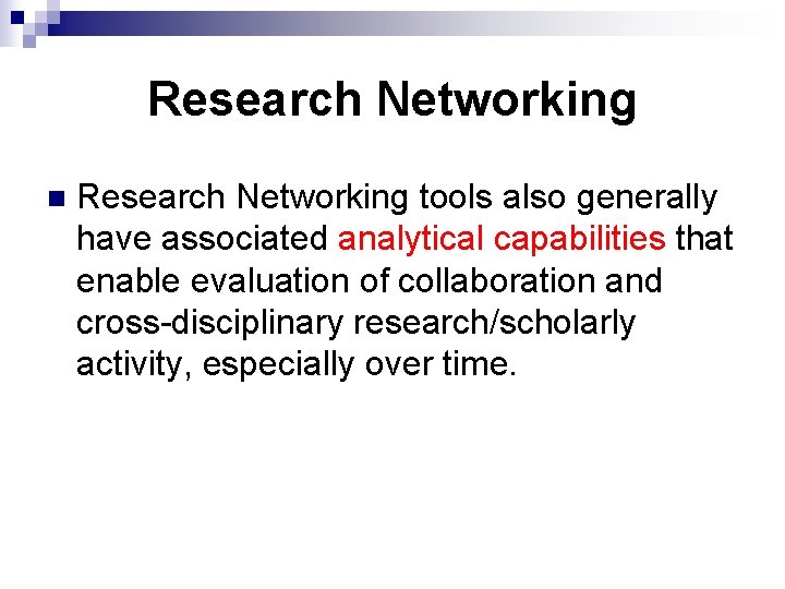 Research Networking n Research Networking tools also generally have associated analytical capabilities that enable