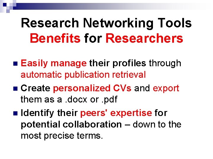 Research Networking Tools Benefits for Researchers Easily manage their profiles through automatic publication retrieval