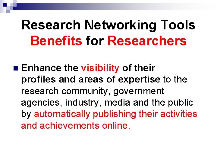 Research Networking Tools Benefits for Researchers n Enhance the visibility of their profiles and