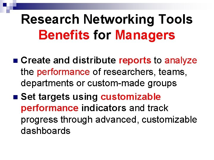 Research Networking Tools Benefits for Managers Create and distribute reports to analyze the performance