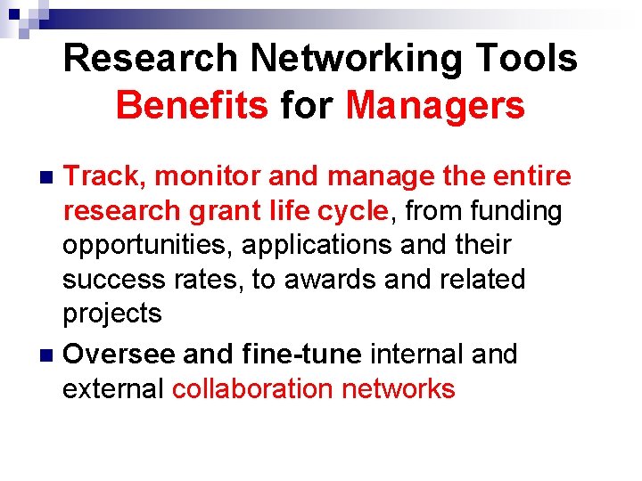 Research Networking Tools Benefits for Managers Track, monitor and manage the entire research grant