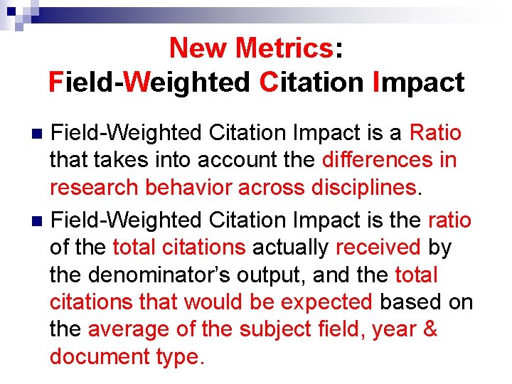 New Metrics: Field-Weighted Citation Impact is a Ratio that takes into account the differences