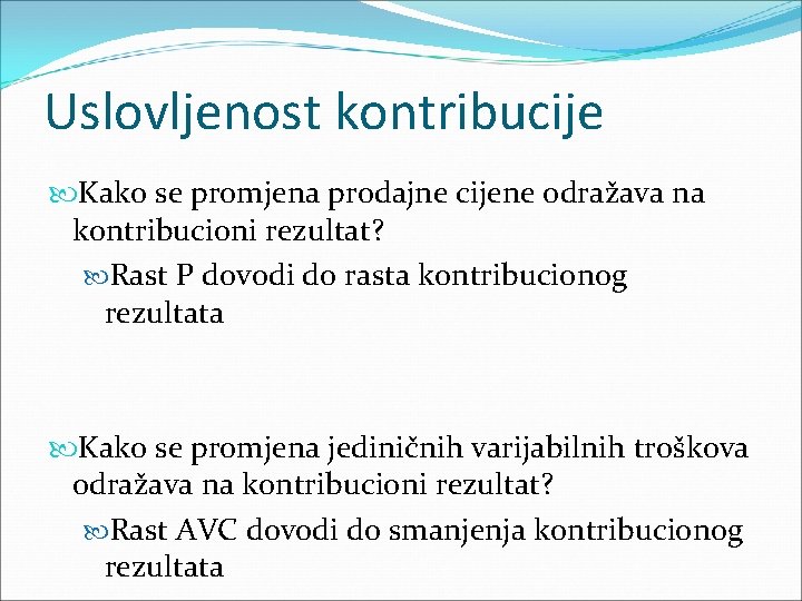 Uslovljenost kontribucije Kako se promjena prodajne cijene odražava na kontribucioni rezultat? Rast P dovodi