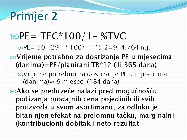 Primjer 2 PE= TFC*100/1 - %TVC PE= 501. 291 * 100/1 - 45, 2=914.
