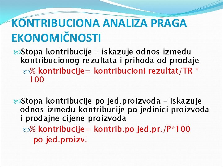 KONTRIBUCIONA ANALIZA PRAGA EKONOMIČNOSTI Stopa kontribucije – iskazuje odnos između kontribucionog rezultata i prihoda